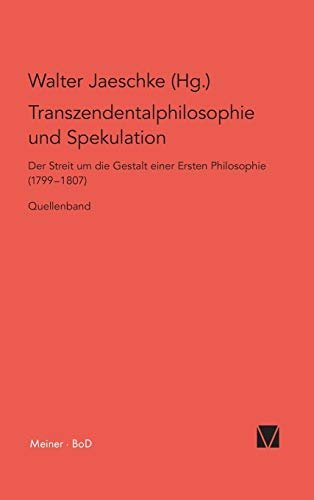 Transzendentalphilosophie und Spekulation. Quellen: Der Streit um die Gestalt einer …