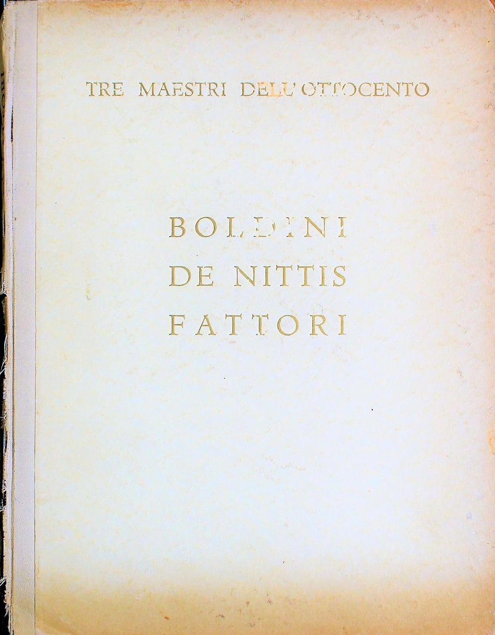 Tre maestri dell'ottocento. Boldini, De Nittis, Fattori
