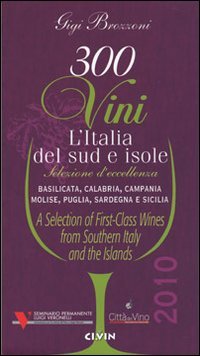 Trecento vini. L'Italia del sud e isole. Selezione d'eccellenza. Basilicata, …