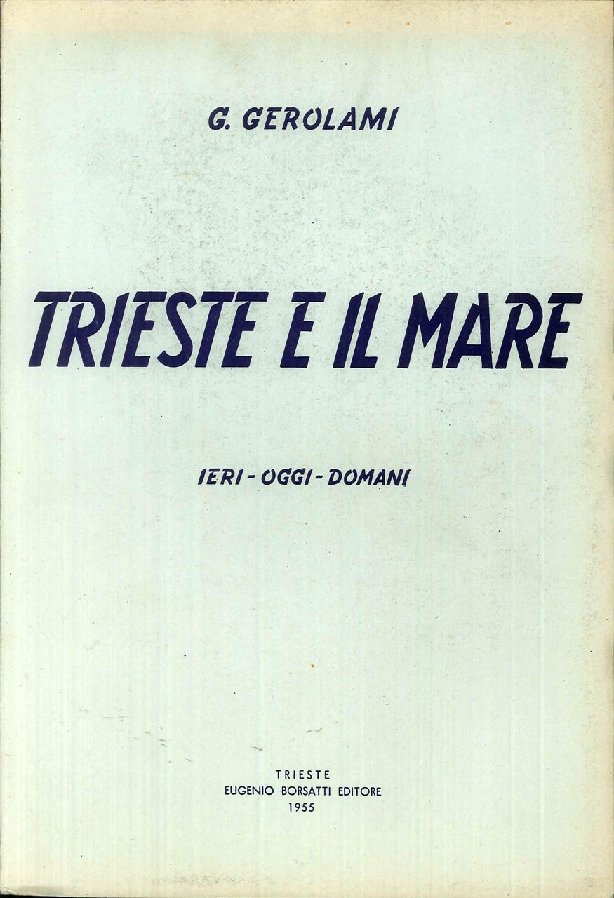 Trieste e il mare. Ieri-oggi-domani