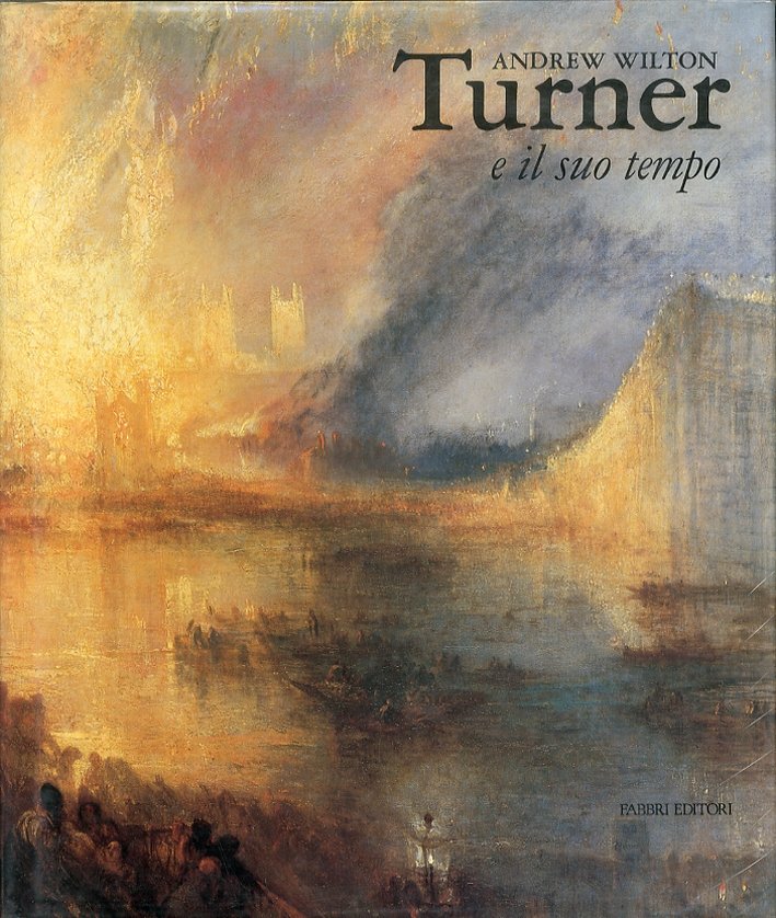 Turner e il suo tempo, Milano, Fratelli Fabbri Editori, 1987