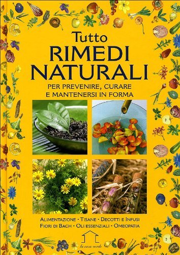 Tutto rimedi naturali. Per prevenire, curare e mantenersi in forma