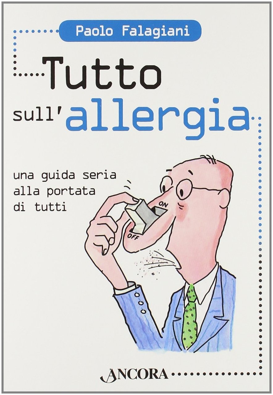Tutto sull'allergia. Una guida seria alla portata di tutti