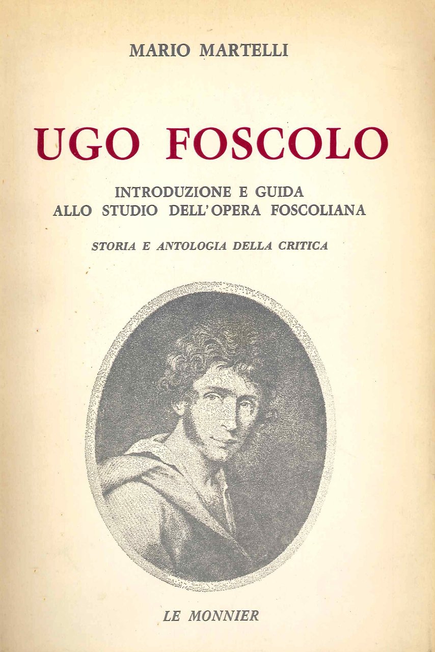 Ugo Foscolo, Milano, Le Monnier, 1969