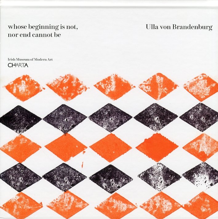 Ulla Von Brandenburg. Whose Beginning is Not, Nor End Cannot …