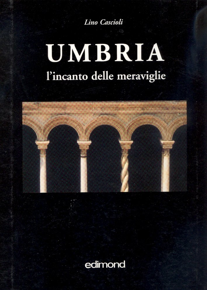 Umbria. L'incanto delle meraviglie