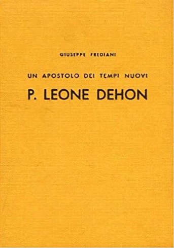 Un Apostolo dei Tempi Nuovi P. Leone Giovanni Dehon Fondatore …