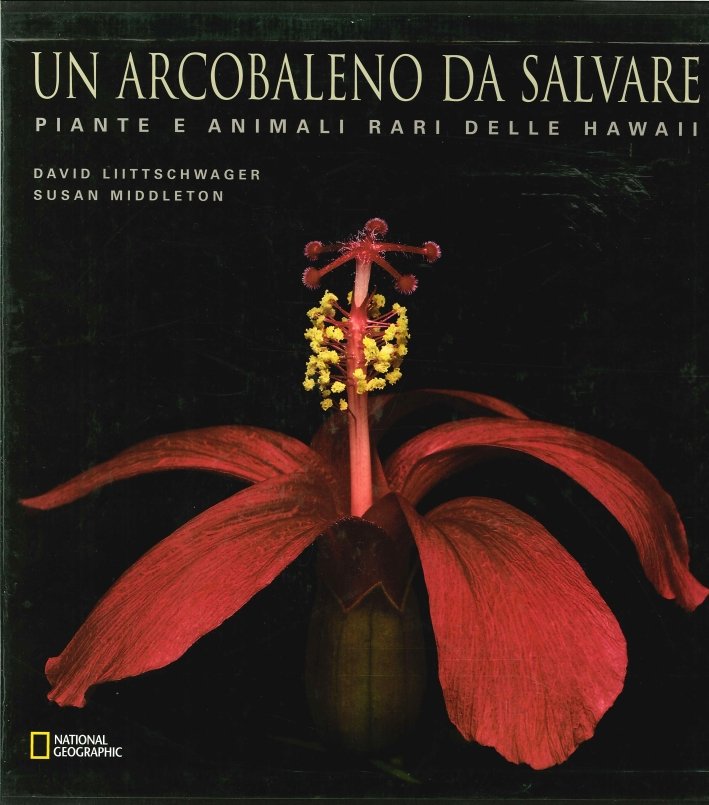 Un Arcobaleno Da Salvare. Piante e Animali Rari delle Hawaii