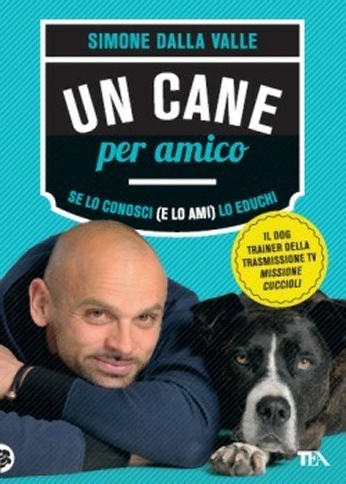 Un cane per amico. Se lo conosci (e lo ami) lo educhi, Milano, TEA - I Tascabili degli Editori Associati, 2012