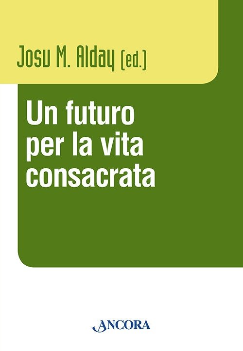 Un futuro per la vita consacrata. Atti del Convegno del …