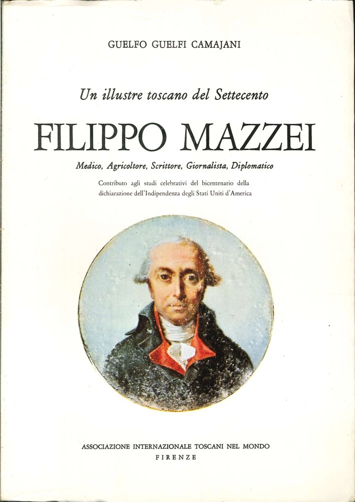 Un illustre Toscano del Settecento: Filippo Mazzei. Medico, Agricoltore, Scrittore, …