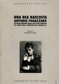 Una dea nascosta. Antonio Fogazzaro ed altre presenze nella vita …