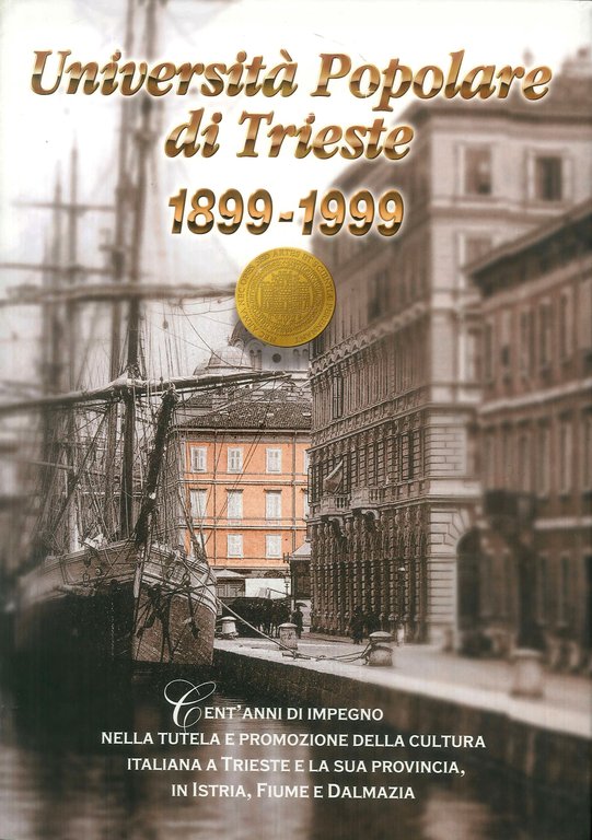 Universita popolare di Trieste, 1899-1999 : cent'anni di impegno nella tutela e promozione della cultura italiana a Trieste e la sua provincia, in Istria, Fiume e Dalmazia.