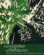 Unmittelbar Und Unverfalscht: Aquarelle, Zeichnungen, Und Druckgraphik Der Brucke aus …