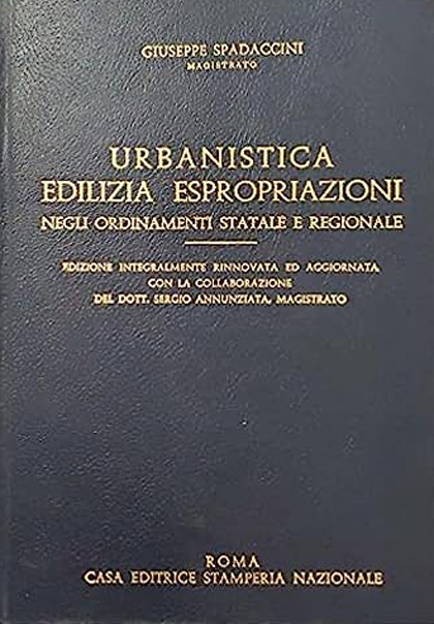 Urbanistica Edilizia Espropriazioni. Negli Ordinamenti Statale e Regionale