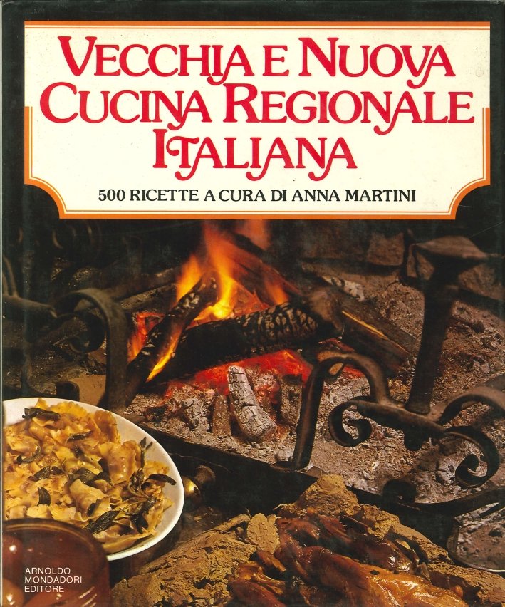 Vecchia e Nuova Cucina Regionale Italiana. 500 Ricette, Segrate, Arnoldo …