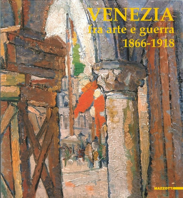 Venezia fra arte e guerra 1866-1918. Opere di difesa, patrimonio …