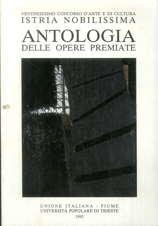 Ventiseiesimo concorso d'arte e di cultura "Istria Nobilissima". Antologia delle opere premiate.