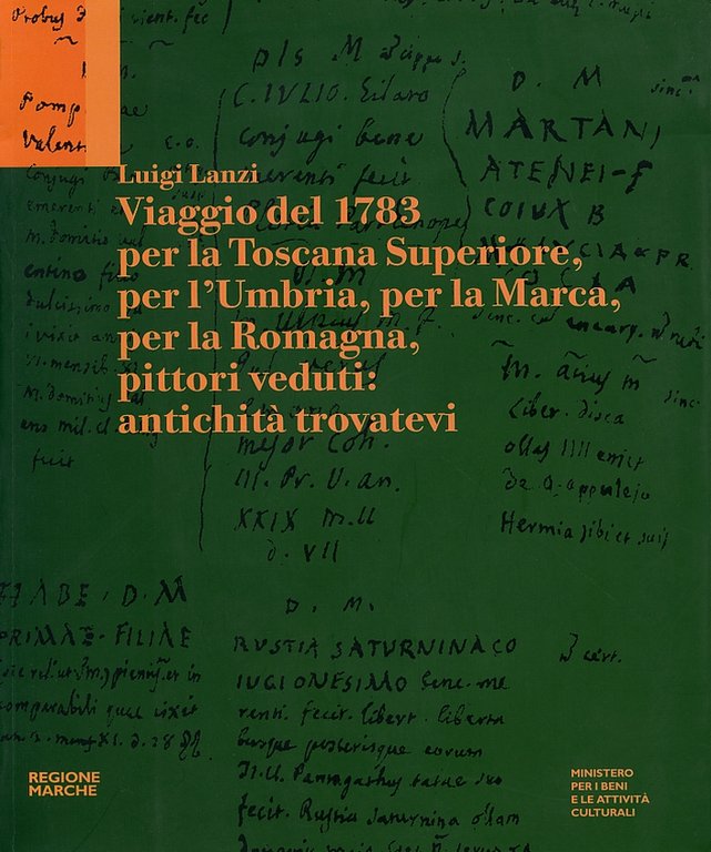 Viaggio del 1783 per la Toscana Superiore, per l'Umbria, per la Marca, per la Romagna, pittori veduti: antichità trovatevi