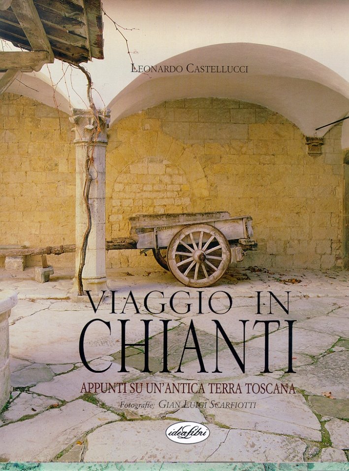 Viaggio in Chianti. Appunti su un'antica terra toscana