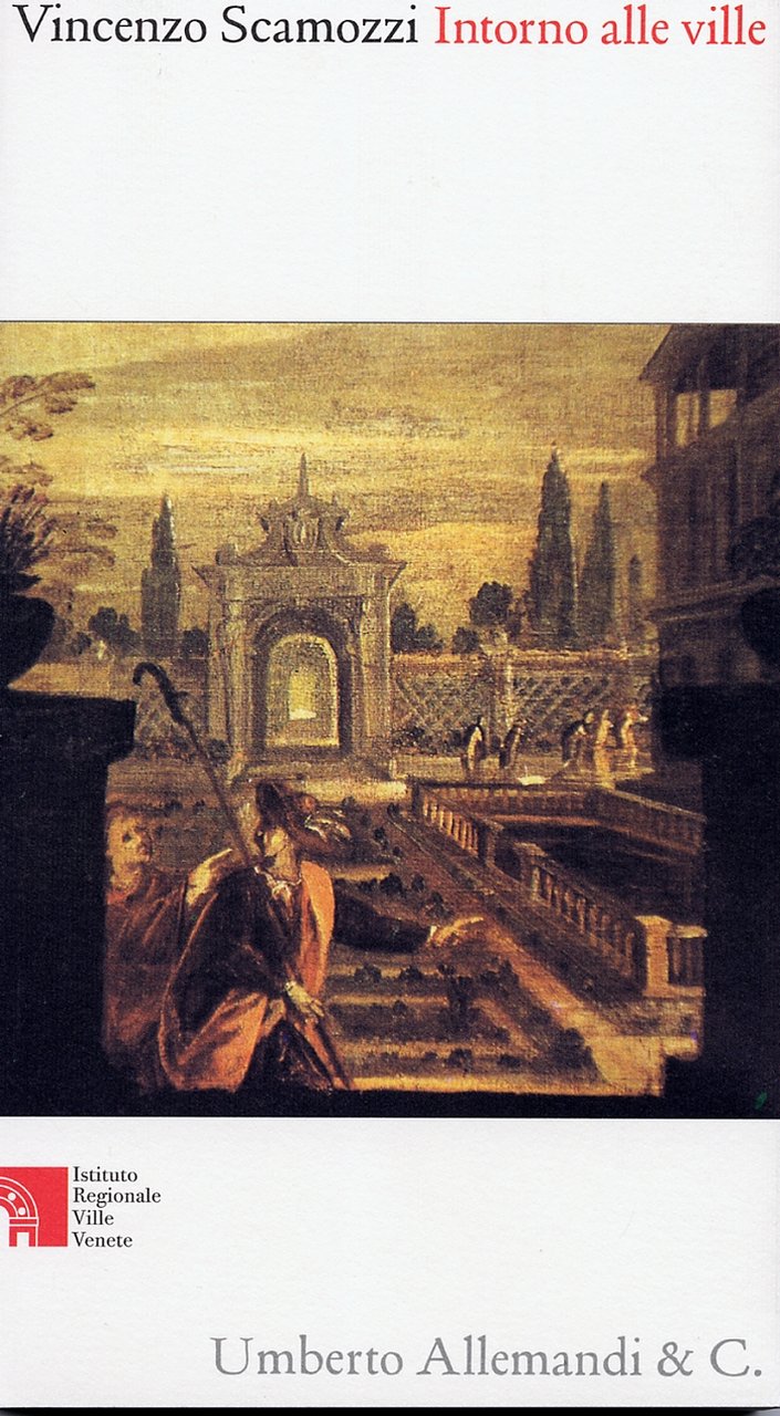 Vincenzo Scamozzi: Intorno alle ville. Lodi e comodità delle "fabbriche …