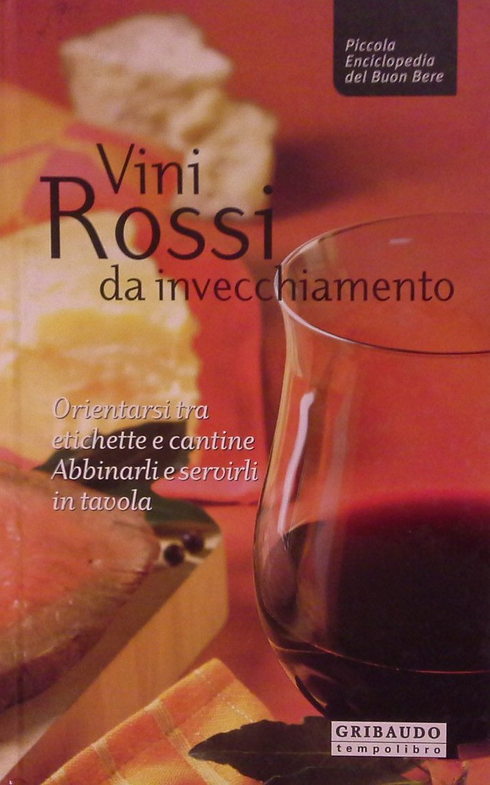 Vini rossi da invecchiamento. Orientarsi tra etichette e cantine, abbinarli …