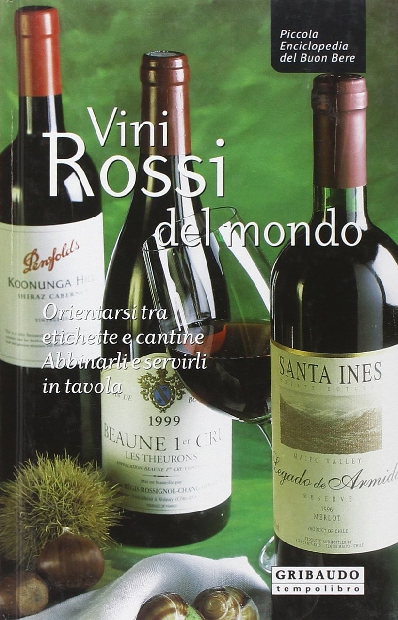 Vini rossi del mondo. Orientarsi tra etichette e cantine, abbinarli …