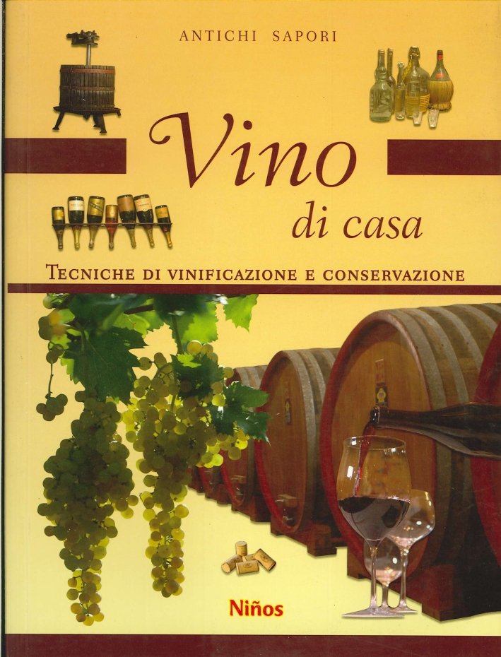 Vino di Casa. Tecniche di Vinificazione e Conservazione