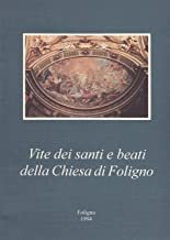 Vite dei Santi e Beati della Chiesa di Foligno. Testi …