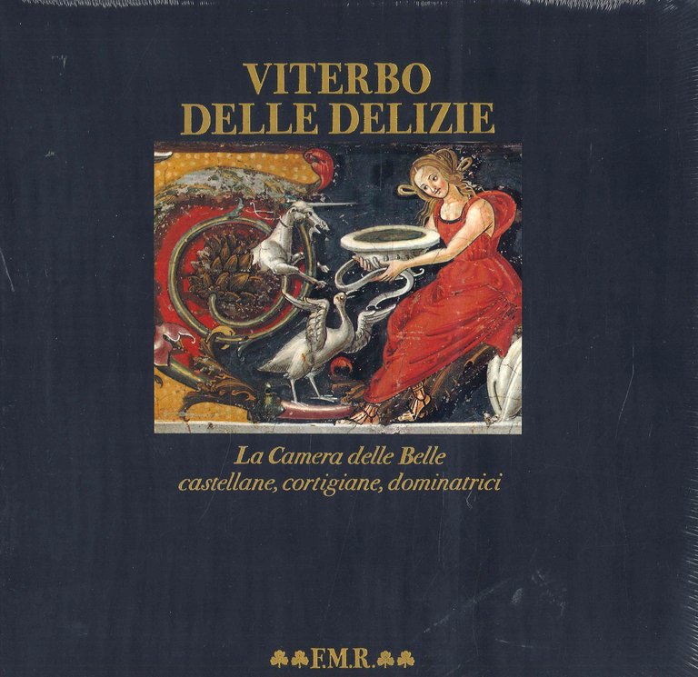 Viterbo delle Delizie. La Camera delle Belle. Castellane, cortigiani, dominatrici. [QUA 128]