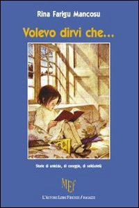 Volevo Dirvi Che.. Storie di Amicizia, di Coraggio, di Solidarietà