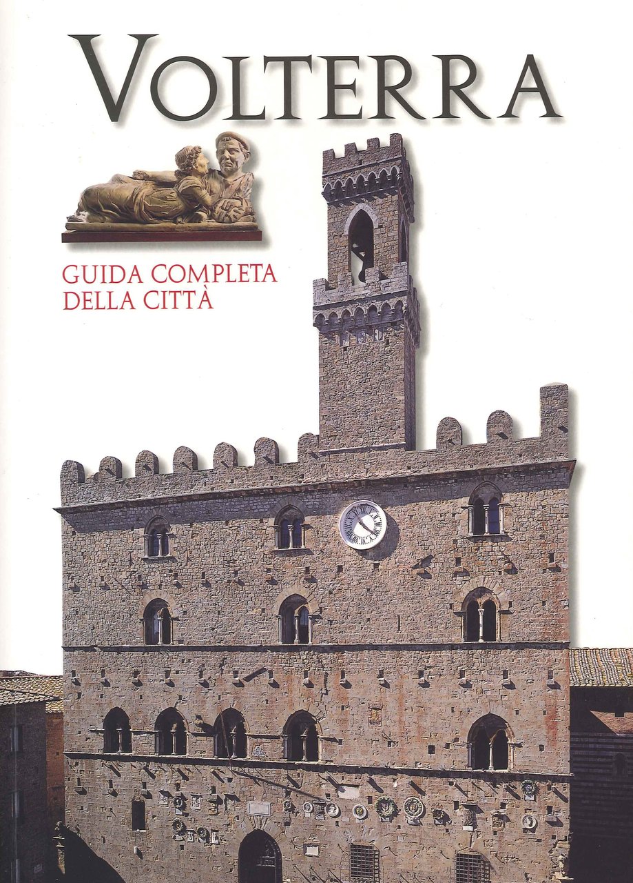 Volterra. Guida completa della città.