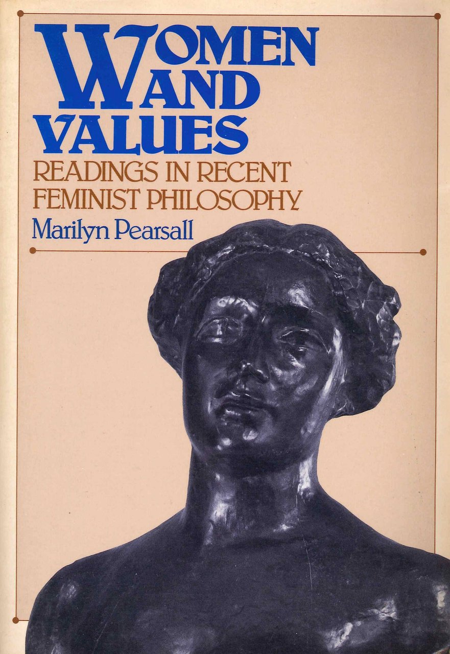 Women and Values. Readings in Recent Feminist Philosophy, 1986
