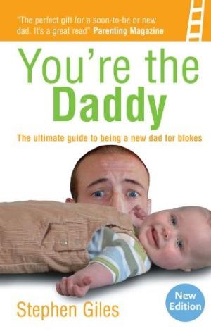 You'Re the Daddy: From Nappy Mess To Happiness in One …