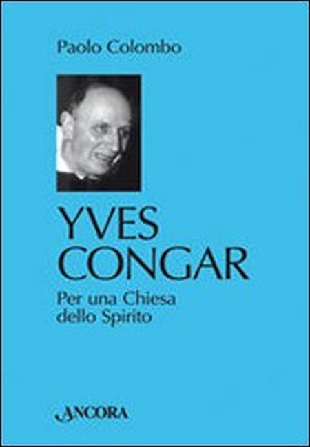 Yves Congar. Per una Chiesa dello Spirito