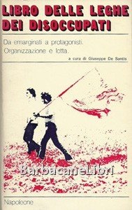 Libro delle Leghe dei disoccupati. Da emarginati a protagonisti. Organizzazione …