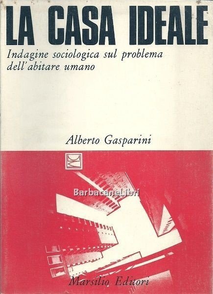 La casa ideale. Indagine sociologica sul problema dell'abitare umano