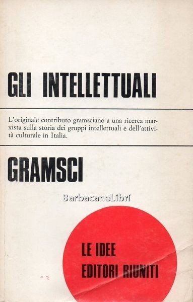 Gli intellettuali e l'organizzazione della cultura. L'originale contributo gramsciano a …