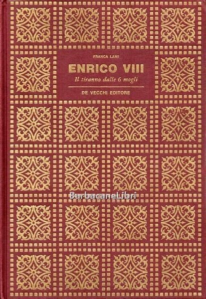 Enrico VIII. Il tiranno dalle 6 mogli