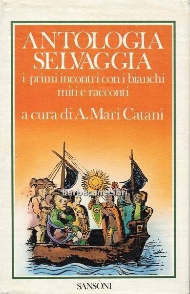 Antologia selvaggia. I primi incontri con i bianchi miti e …