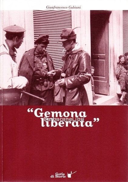 Gemona liberata. Dalle memorie d'infanzia dell'autore alla ricerca storica degli …