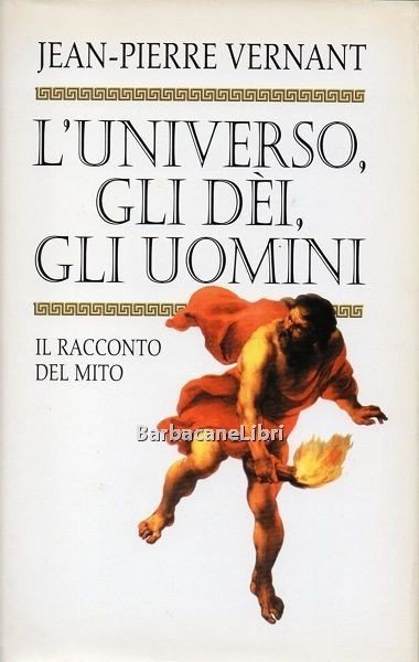 L'universo, gli dèi, gli uomini. Il racconto del mito