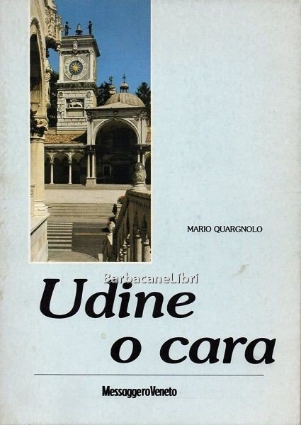 Udine o cara. Ricordi friulani