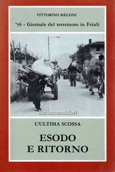 L'ultima scossa. Esodo e ritorno. Giornale del terremoto in Friuli