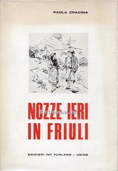 Nozze ieri in Friuli. Usi e costumi nuziali friulani