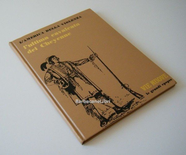 L'ultima cavalcata dei Cheyenne. L'America della violenza