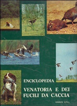 Enciclopedia venatoria e dei fucili da caccia