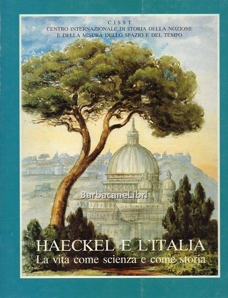 Haeckel e l'Italia. La vita come scienza e come storia