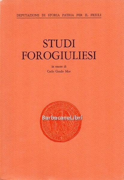 Studi forogiuliesi in onore di Carlo Guido Mor