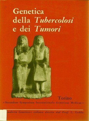 Genetica della tubercolosi e dei tumori. Atti del Secundum Symposium …